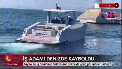 Kaybolan iş adamının Yalova'dan tekneyle çıkış görüntüleri ortaya çıktı