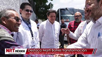 Destaca Martí Batres transformación del ISSSTE con el programa La Clínica es Nuestra
