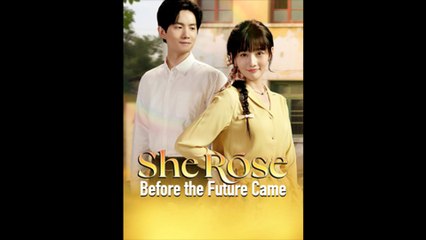 She Rose Before the Future Came (Chinese Drama)