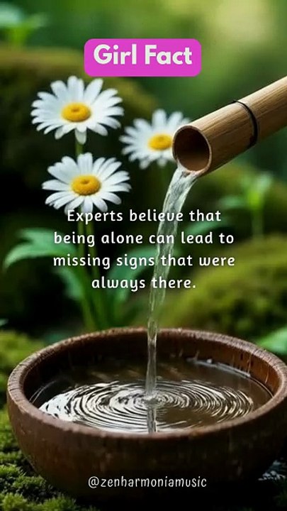 [Girl Fact] Experts believe that being alone can lead to missing....