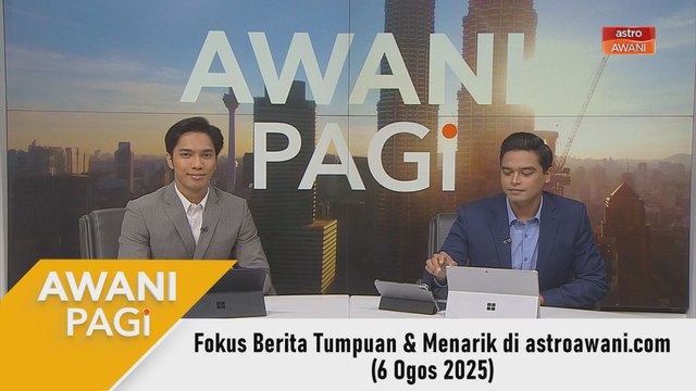 AWANI Pagi: Berita tumpuan & menarik di astroawani.com [6 Ogos 2025]