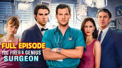 You Fired A Genius Surgeon Full Drama