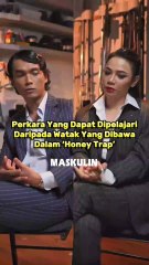 Perkara Yang Dapat Dipelajari Daripada Watak Yang Dibawa Dalam ‘Honey Trap’