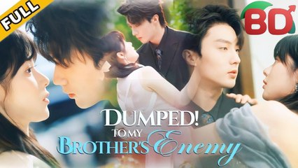 Dumped! To My Brother's Enemy - Full