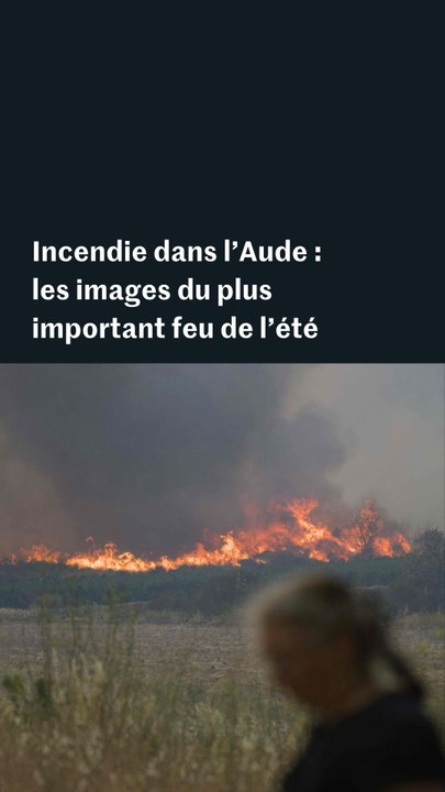 Incendie dans l’Aude : les images du plus important feu de l’été