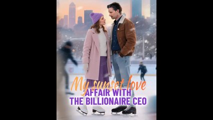My Sunset Love Affair With The Billionaire CEO Reelshort 2025