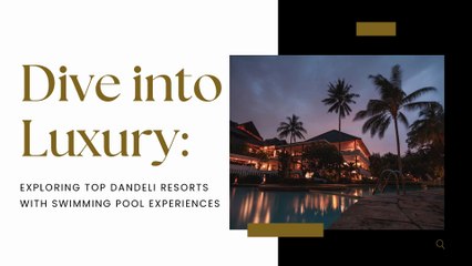 Dive into Luxury Exploring Top Dandeli Resorts with Swimming Pool Experiences