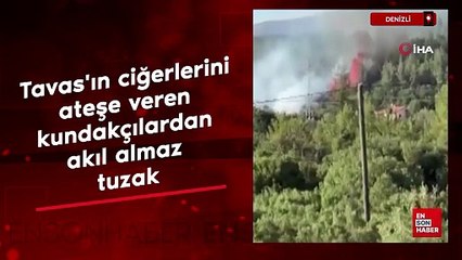 Denizli'nin ciğerlerini ateşe veren kundakçılardan akıl almaz tuzak