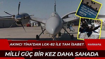 AKINCI TİHA’dan LGK-82 ile Tam İsabet!