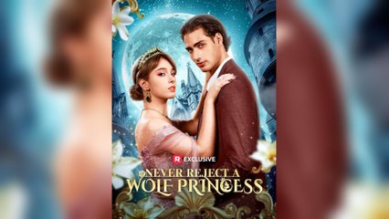 Never Reject A Wolf Princess (2025) – FULL [Eng Sub]