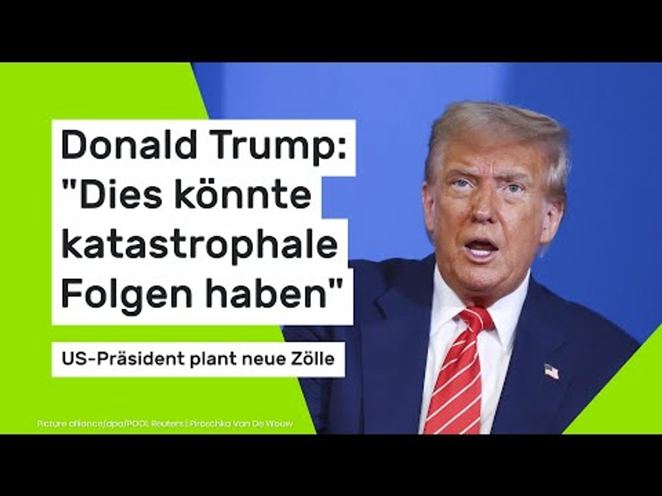 Donald Trump: Seine neuen Zollpläne könnten 'katastrophale Folgen' haben