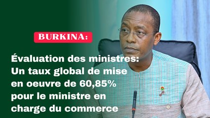 Burkina/Évaluation des ministres : Un taux global de mise en oeuvre de  60,85% pour le ministre en charge du commerce