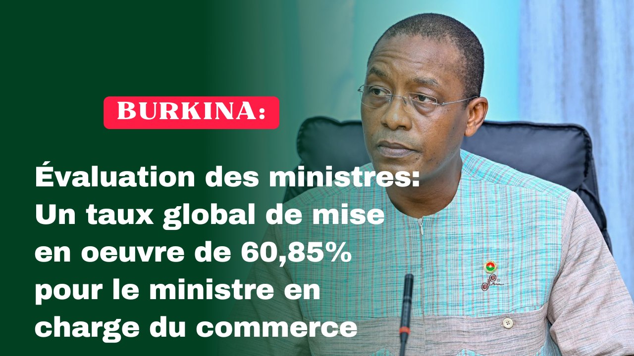 Burkina/Évaluation des ministres : Un taux global de mise en oeuvre de  60,85% pour le ministre en charge du commerce