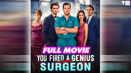 You Fired A Genius Surgeon (Hot Movie 2025)