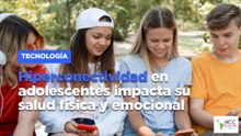 Hiperconectividad en adolescentes impacta su salud física y emocional