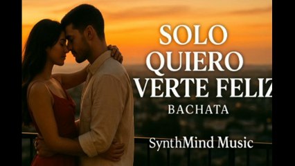 Solo Quiero Verte Feliz – La Bachata Que Te Rompe y Te Sana al Mismo Tiempo 💔💃