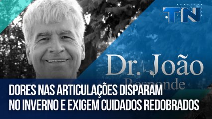 Dores nas articulações disparam no inverno e exigem cuidados redobrados | Dr. João Responde