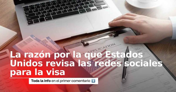 La razón por la que Estados Unidos revisa las redes sociales para la visa americana