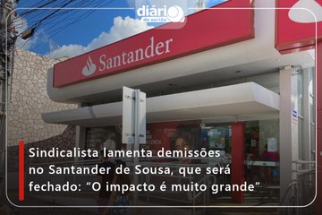 Sindicalista lamenta demissões no Santander de Sousa, que será fechado: “O impacto é muito grande”