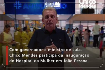 Com governador e ministro de Lula, Chico Mendes participa da inauguração do Hospital da Mulher em João Pessoa