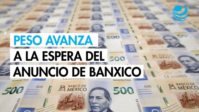 Peso avanza contra el dólar a la espera de datos de inflación locales y anuncio del Banxico
