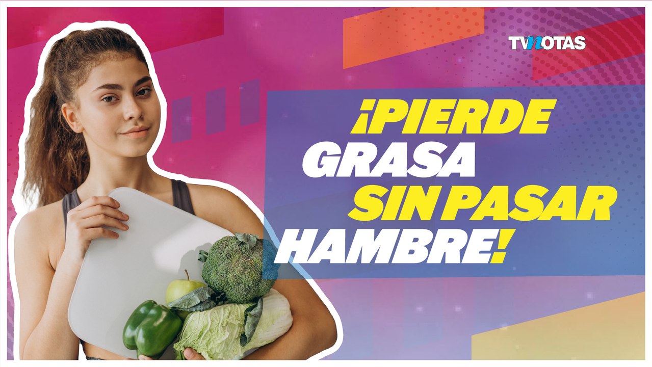 ¡Pierde grasa sin pasar hambre!