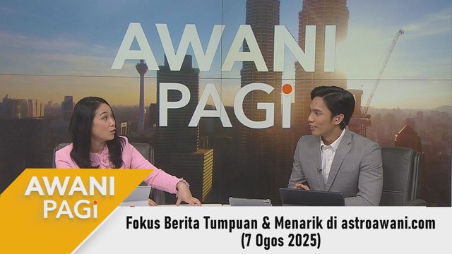 AWANI Pagi: Berita tumpuan & menarik di astroawani.com [7 Ogos 2025]