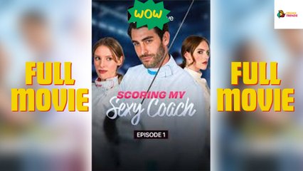 Scoring My Sexy Coach FULL MOVIES ENGLISH SUB