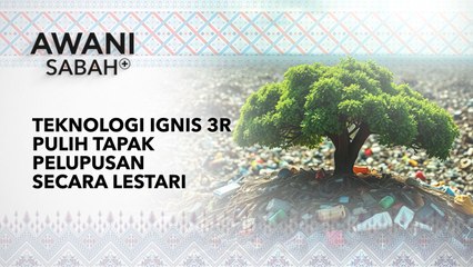 AWANI Sabah+: Teknologi Ignis 3R Pulih Tapak Pelupusan Secara Lestari