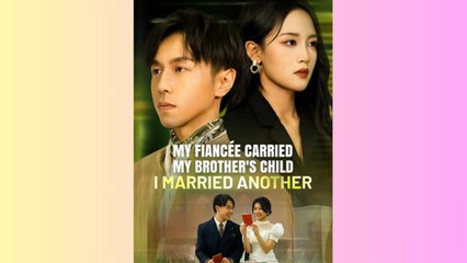 My Fiancée Carried My Brother's Child — I Married