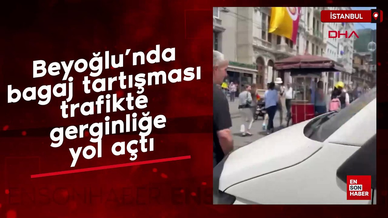 Beyoğlu’nda bagaj tartışması trafikte gerginliğe yol açtı