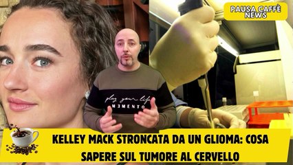Kelley Mack stroncata da un glioma cosa sapere sul tumore al cervello