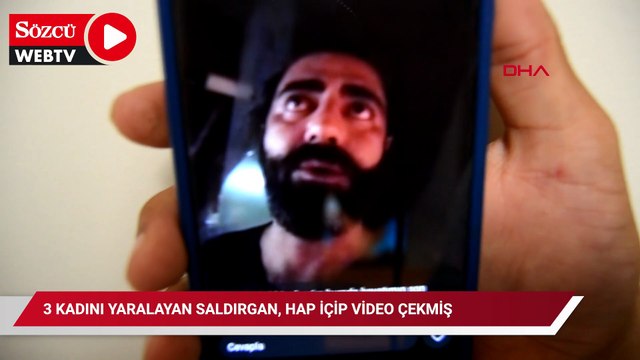 3 kadını yaralayan saldırgan, hap içip video çekmiş
