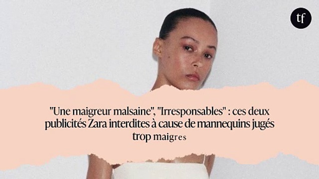 "Une maigreur malsaine", "Irresponsables" : ces deux publicités Zara interdites à cause de mannequins jugés trop maigres