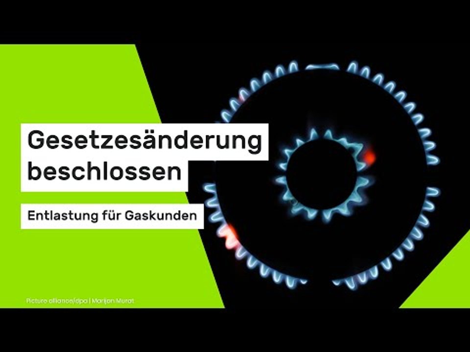 Gesetzesänderung beschlossen - Entlastung für Gaskunden