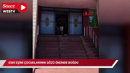 Eski eşini çocuklarının gözü önünde boğdu