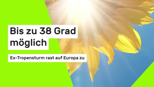 Bis zu 38 Grad möglich: Ex-Tropensturm rast auf Europa zu