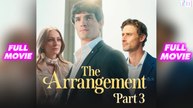 The Arrangement Part 3 - FULL MOVIES ENGLISH SUB