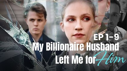 My Billioanaire Husband Left Me For Him - FULL MOVIES ENGLISH SUB