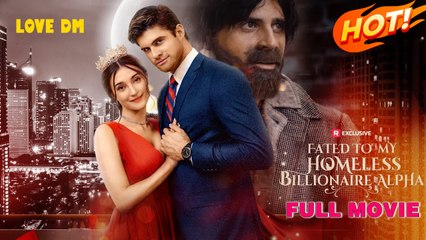 Fated To My Homeless Billionaire Alpha - Full