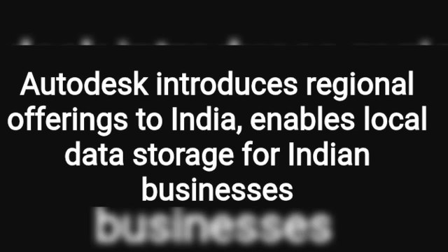 Autodesk introduces regional offerings to India, enables local data storage for Indian businesses