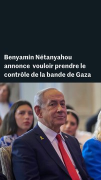 Benyamin Nétanyahou veut prendre le contrôle de la bande de Gaza, mais ni la « gouverner » ni la « garder »