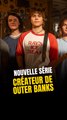 Nouvelle série du Créateur de Outer Banks
