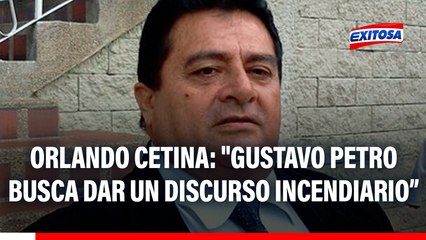 Orlando Cetina: "Gustavo Petro busca dar un discurso incendiario y crear un conflicto donde no hay"