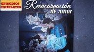 Reencarnación de amor Completa en Español