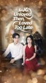 unloved then loved too late chinese drama