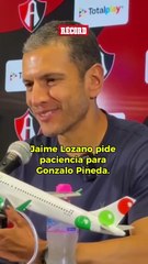 Jaime Lozano pidió calma para el proyecto de Gonzalo Pineda en Atlas.