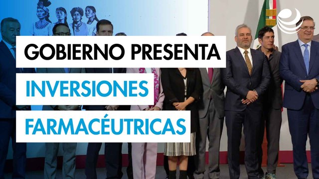 Gobierno presenta inversiones farmacéuticas por más de 12,000 millones de pesos