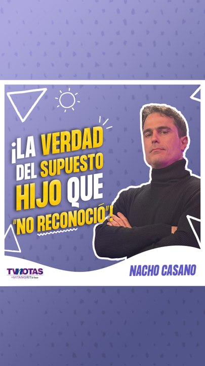 Nacho Casano, ¿tiene un hijo no reconocido? Nos revela toda la verdad