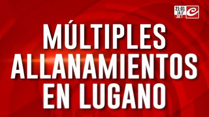 Múltiples allanamientos en Lugano.